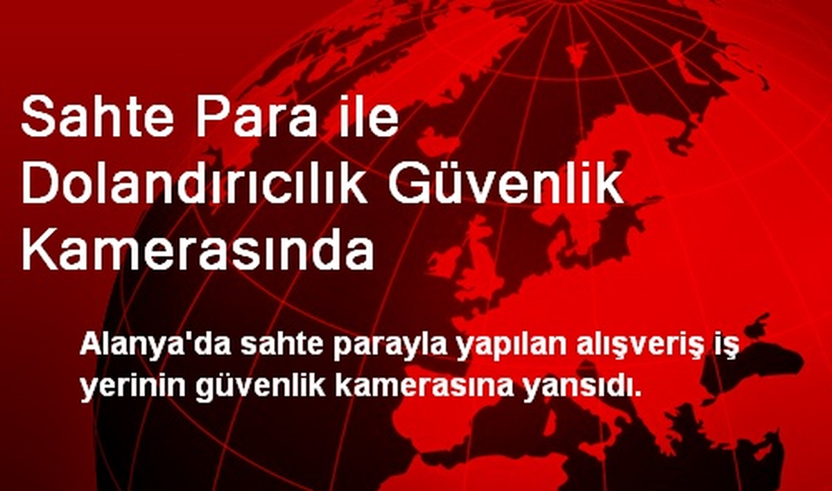 Sahte Para ile Dolandırıcılık Güvenlik Kamerasında