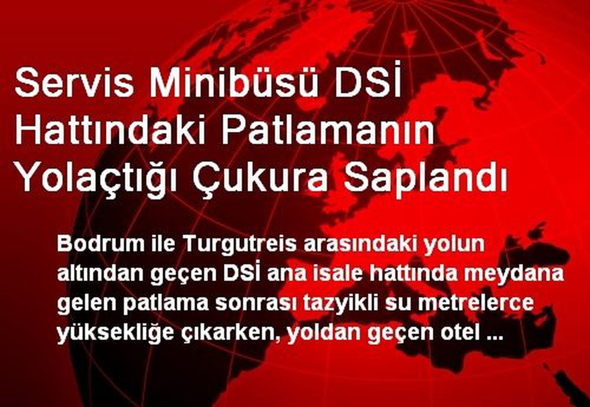 Servis Minibüsü DSİ Hattındaki Patlamanın Yolaçtığı Çukura Saplandı