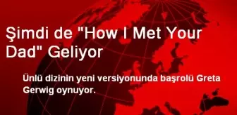 Şimdi de 'How I Met Your Dad' Geliyor