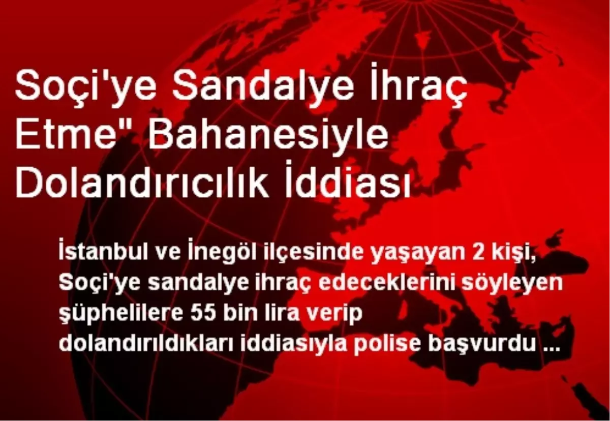 Soçi\'ye Sandalye İhraç Etme" Bahanesiyle Dolandırıcılık İddiası