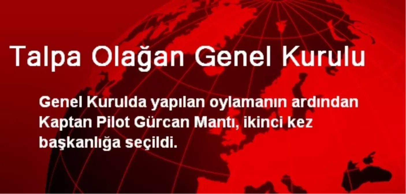 TALPA'da Başkanlığa Yeniden Gürcan Mantı Seçildi