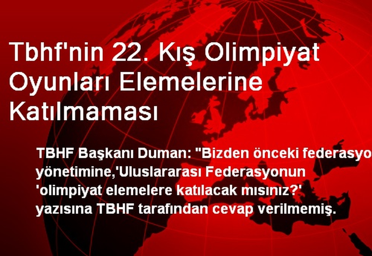 Tbhf\'nin 22. Kış Olimpiyat Oyunları Elemelerine Katılmaması