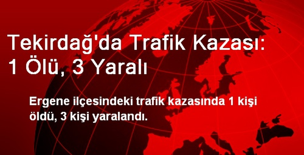Tekirdağ\'da Trafik Kazası: 1 Ölü, 3 Yaralı