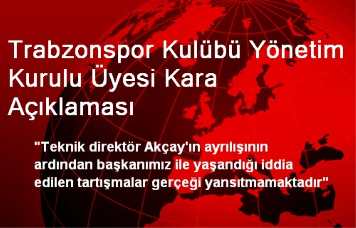Trabzonspor Kulübü Yönetim Kurulu Üyesi Kara Açıklaması