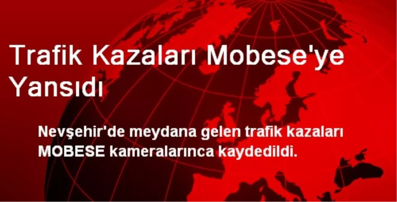 Trafik Kazaları Mobese\'ye Yansıdı