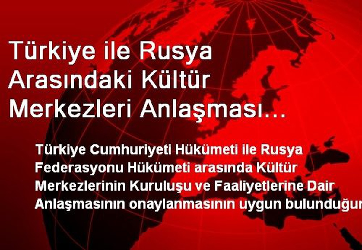 Türkiye ile Rusya Arasındaki Kültür Merkezleri Anlaşması TBMM\'de Kabul Edildi