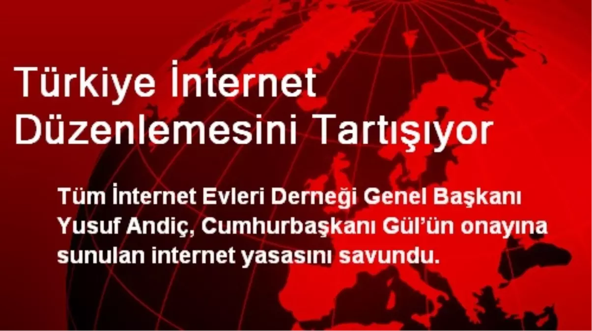 Türkiye İnternet Düzenlemesini Tartışıyor