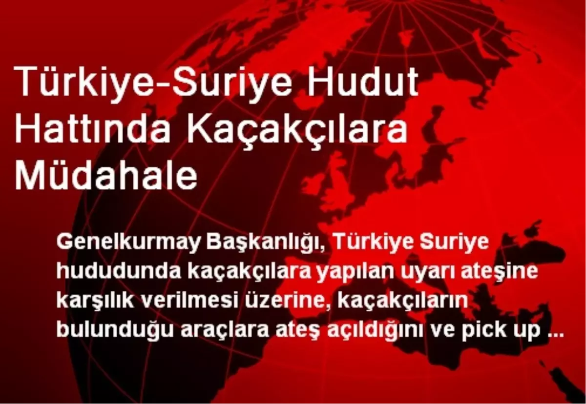 Türkiye-Suriye Hudut Hattında Kaçakçılara Müdahale