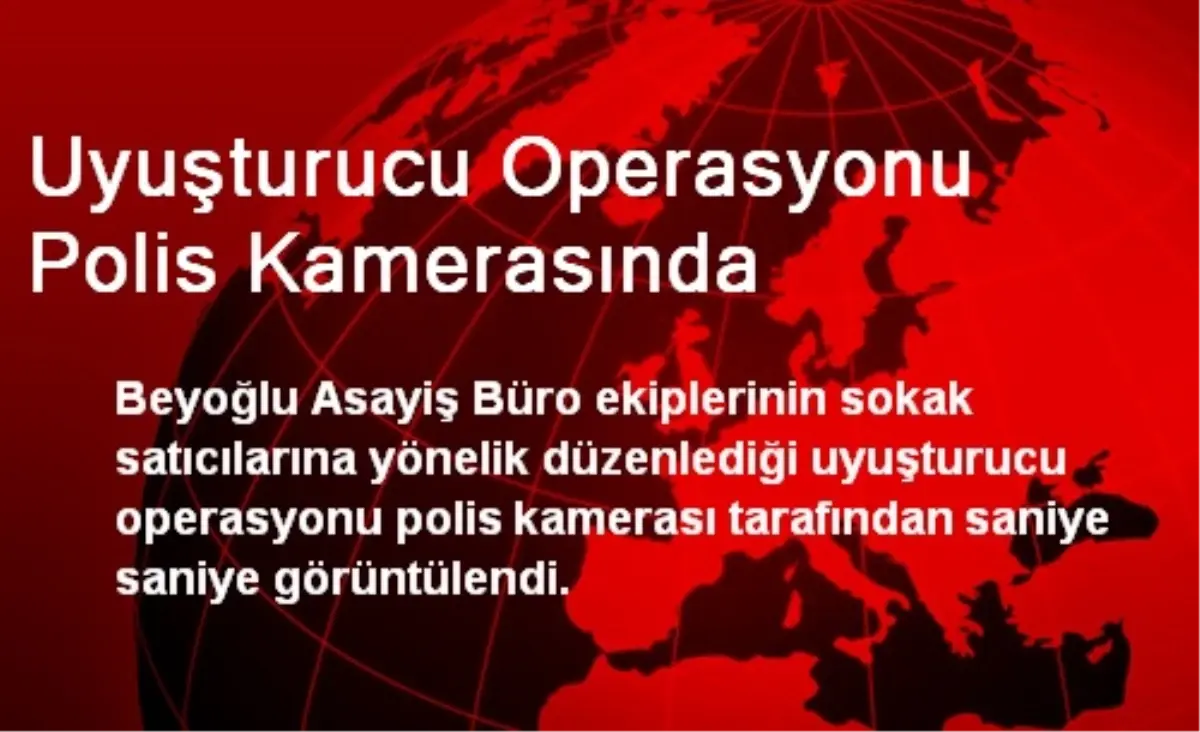 Uyuşturucu Operasyonu Polis Kamerasında