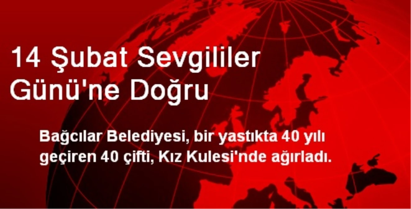 14 Şubat Sevgililer Gününe Doğru