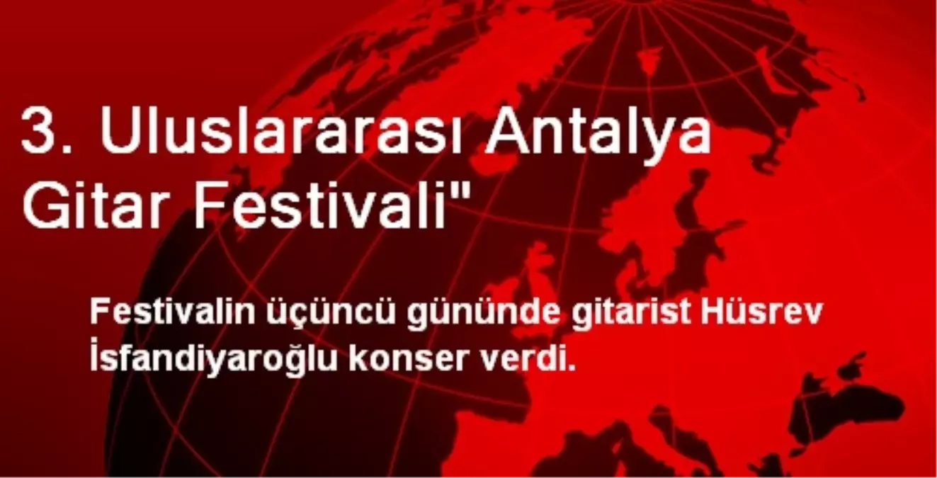 3. Uluslararası Antalya Gitar Festivali"