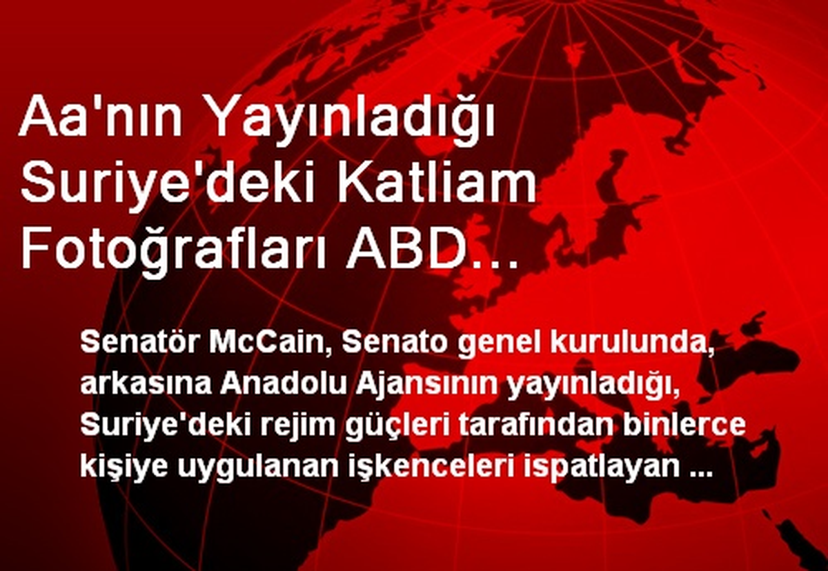 Aa\'nın Yayınladığı Suriye\'deki Katliam Fotoğrafları ABD Kongresi\'nde