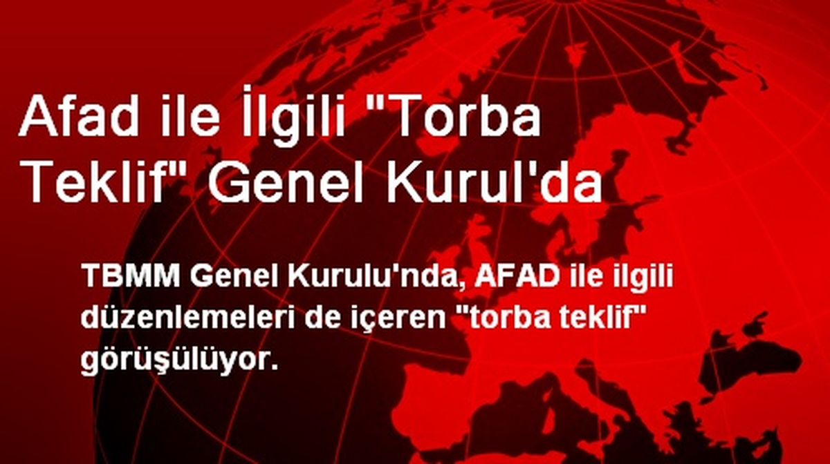AFAD ile İlgili "Torba Teklif" Genel Kurulda