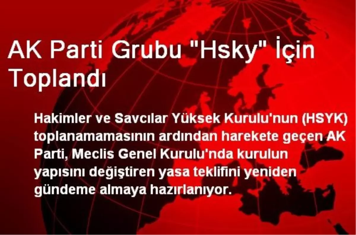 AK Parti Grubu "Hsky" İçin Toplandı