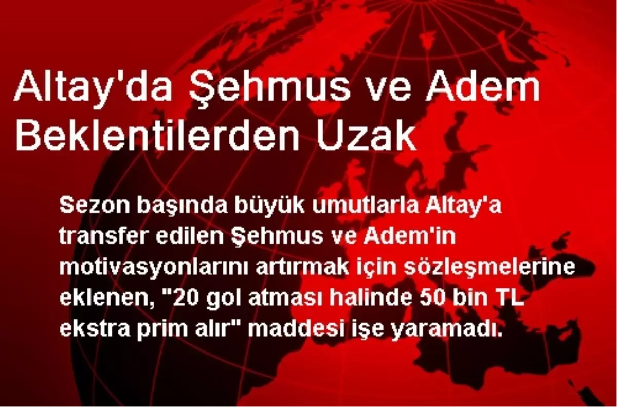 Altay\'da Şehmus ve Adem Beklentilerden Uzak