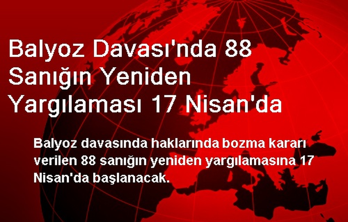 Balyoz Davası\'nda 88 Sanığın Yeniden Yargılaması 17 Nisan\'da