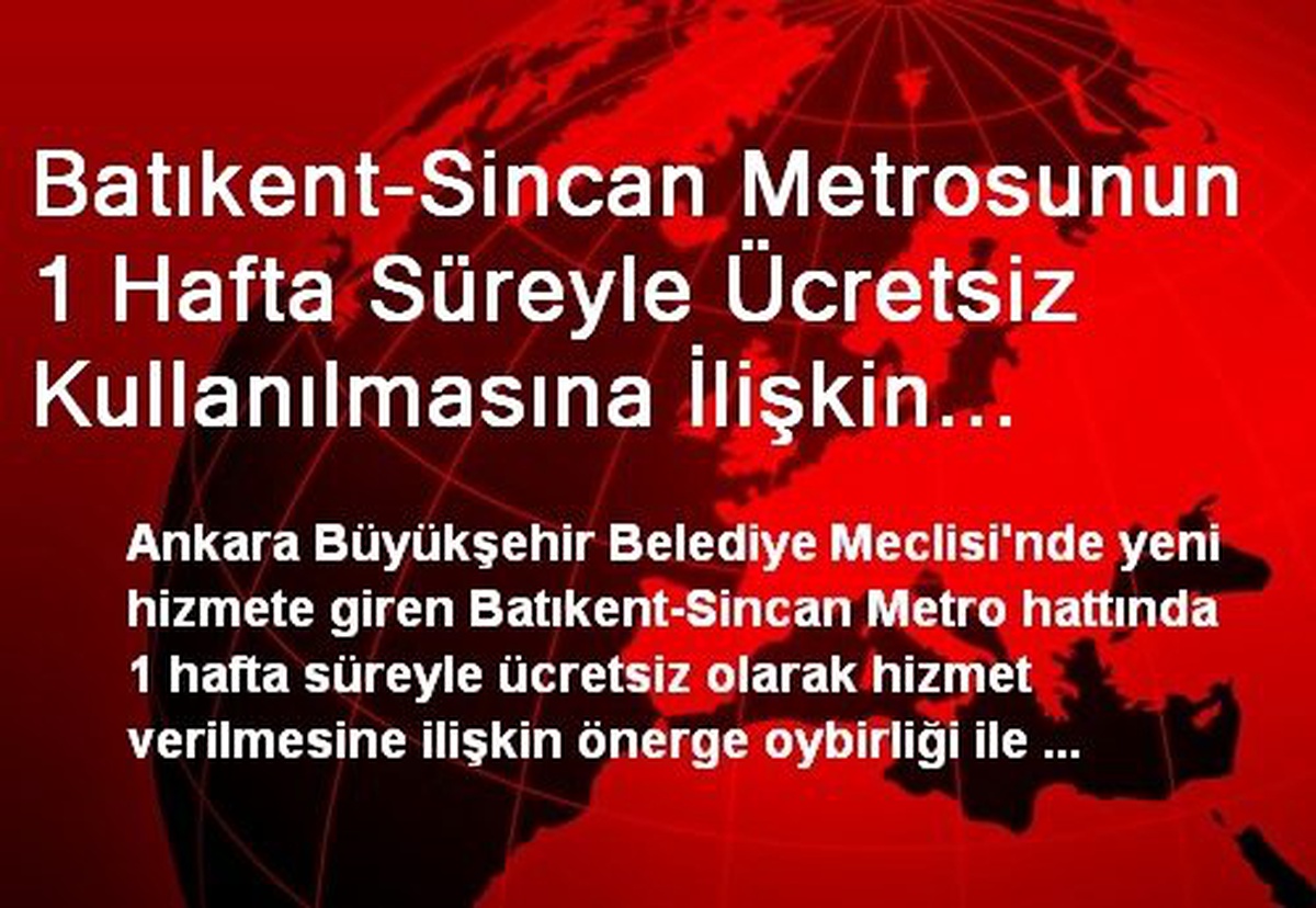 Batıkent-Sincan Metrosunun 1 Hafta Süreyle Ücretsiz Kullanılmasına İlişkin Önerge Oybirliği ile...