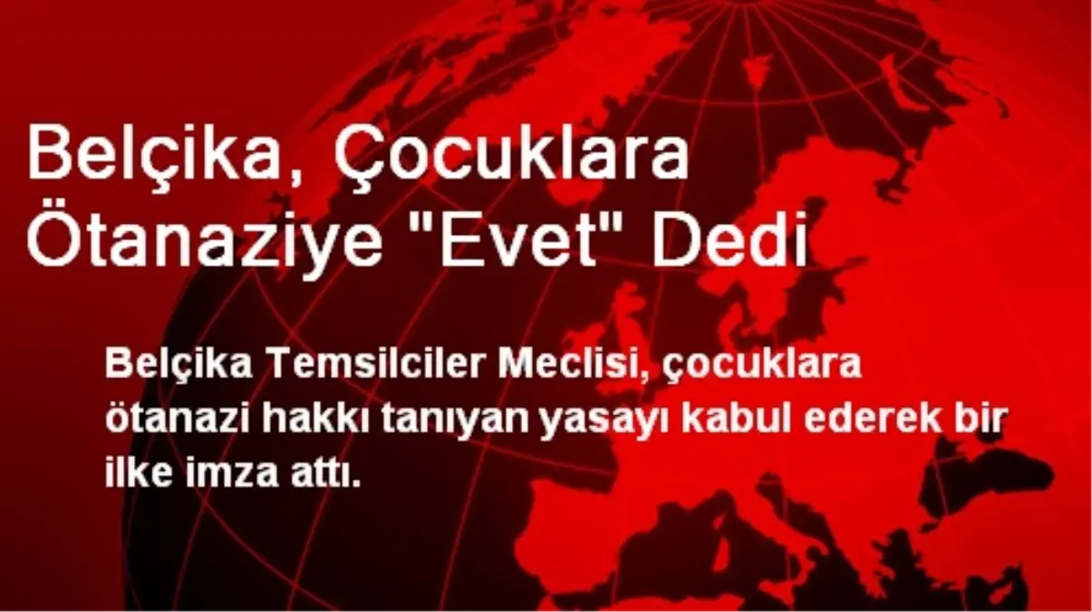 Belçika, Çocuklara Ötanaziye Evet Dedi