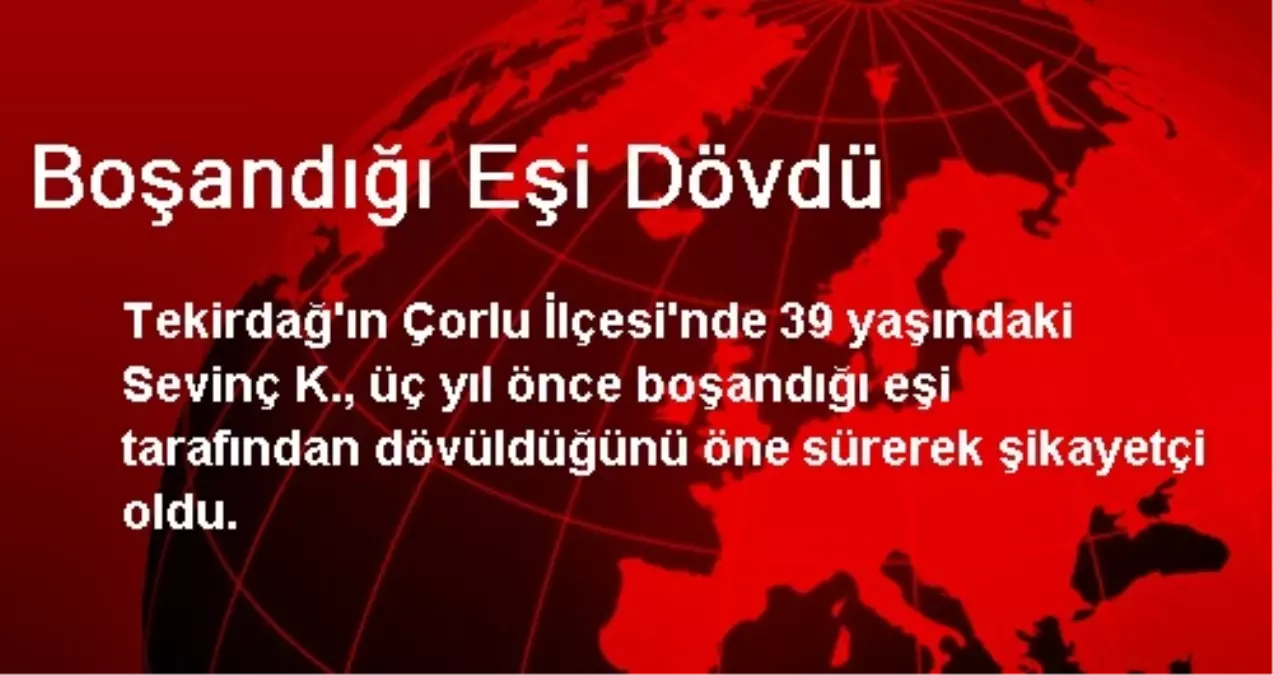 Boşandığı Eşi Dövdü