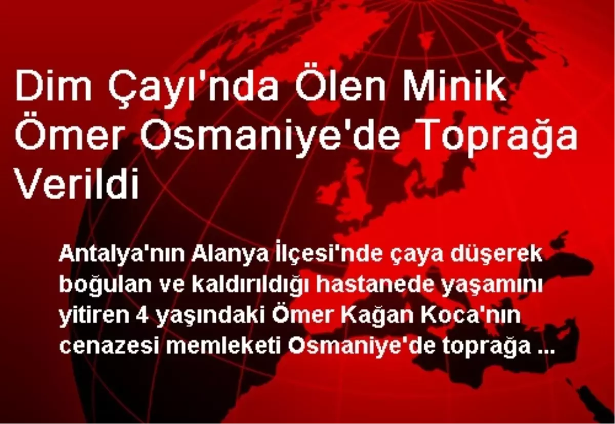 Dim Çayı\'nda Ölen Minik Ömer Osmaniye\'de Toprağa Verildi