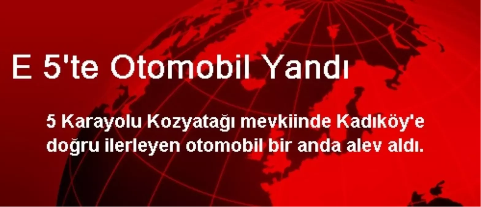 E 5\'te Otomobil Yandı