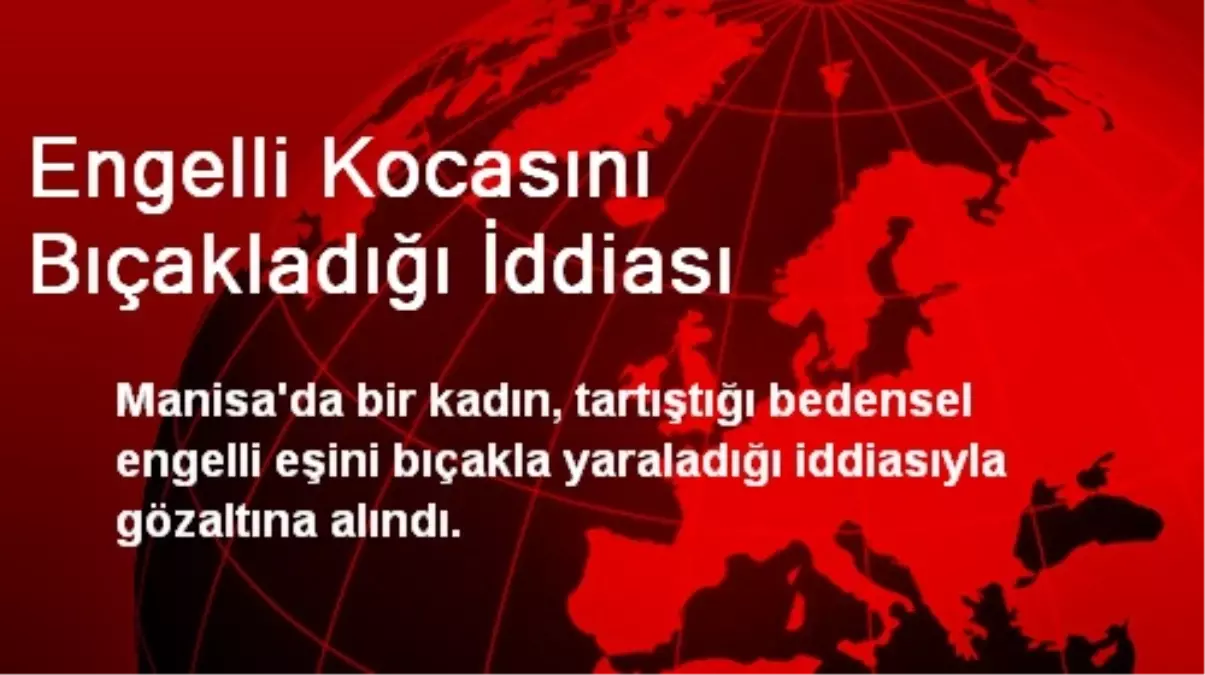 Engelli Kocasını Bıçakladığı İddiası