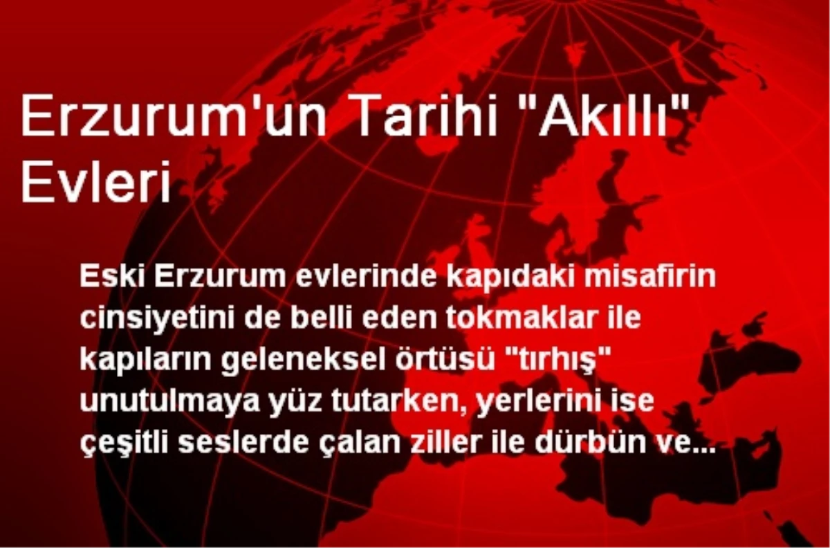 Erzurum\'un Tarihi "Akıllı" Evleri