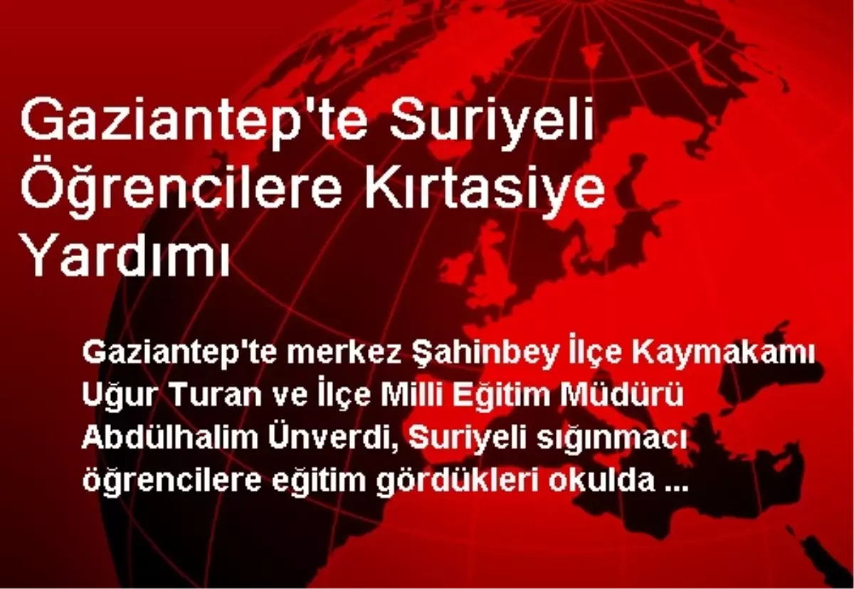 Gaziantep\'te Suriyeli Öğrencilere Kırtasiye Yardımı