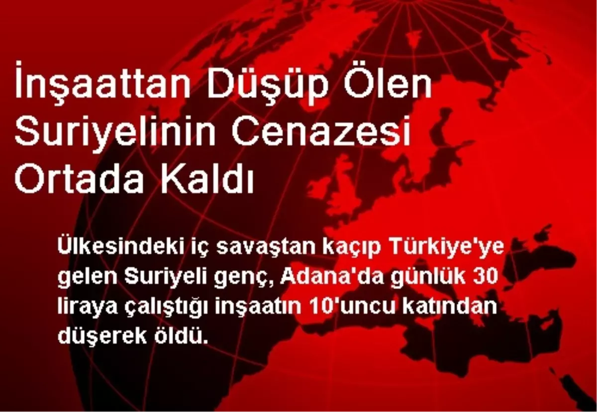 İnşaattan Düşüp Ölen Suriyelinin Cenazesi Ortada Kaldı