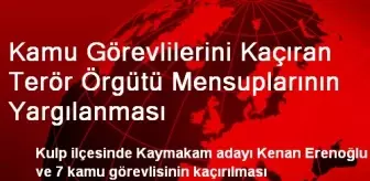 Kamu Görevlilerini Kaçıran Terör Örgütü Mensuplarının Yargılanması