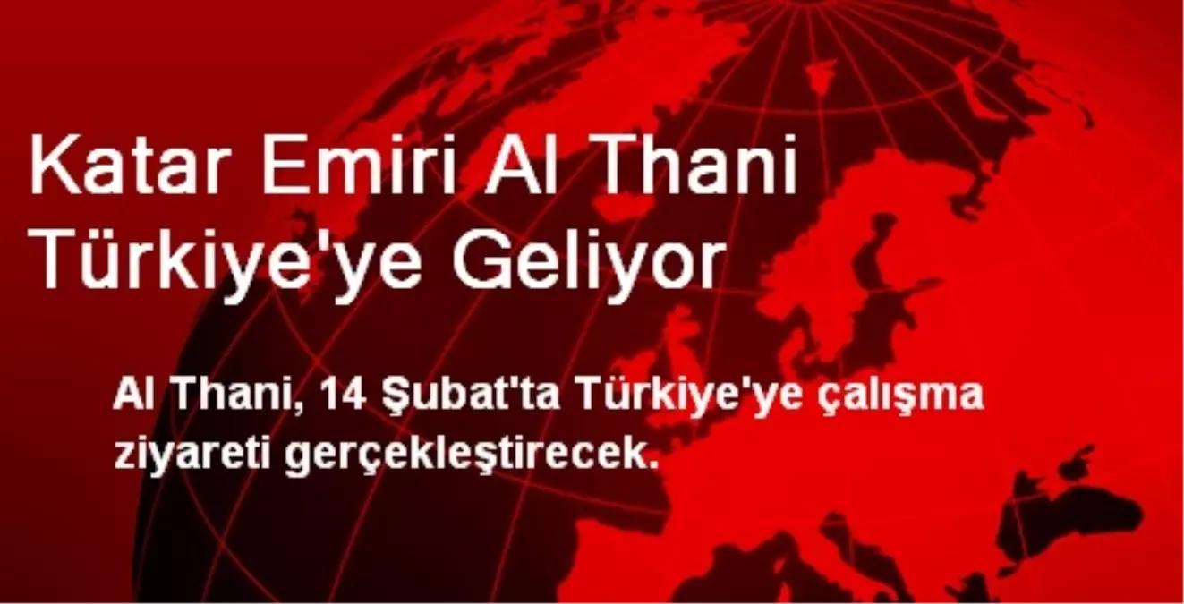 Katar Emiri Al Thani Türkiye\'ye Geliyor