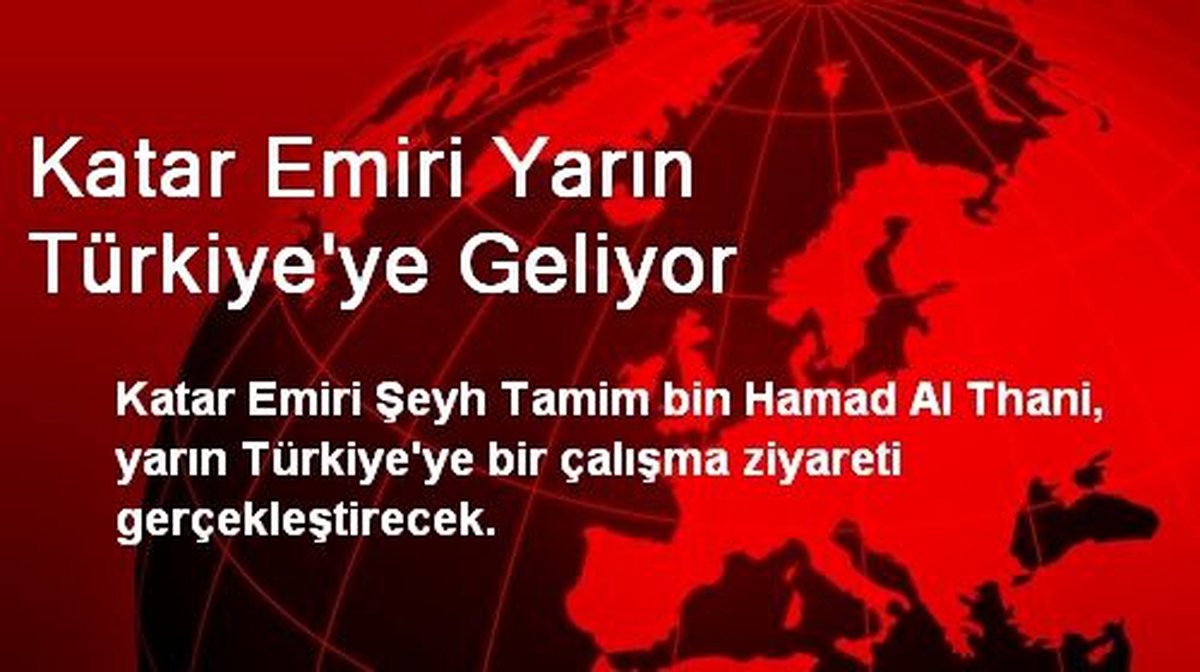 Katar Emiri Yarın Türkiye\'ye Geliyor