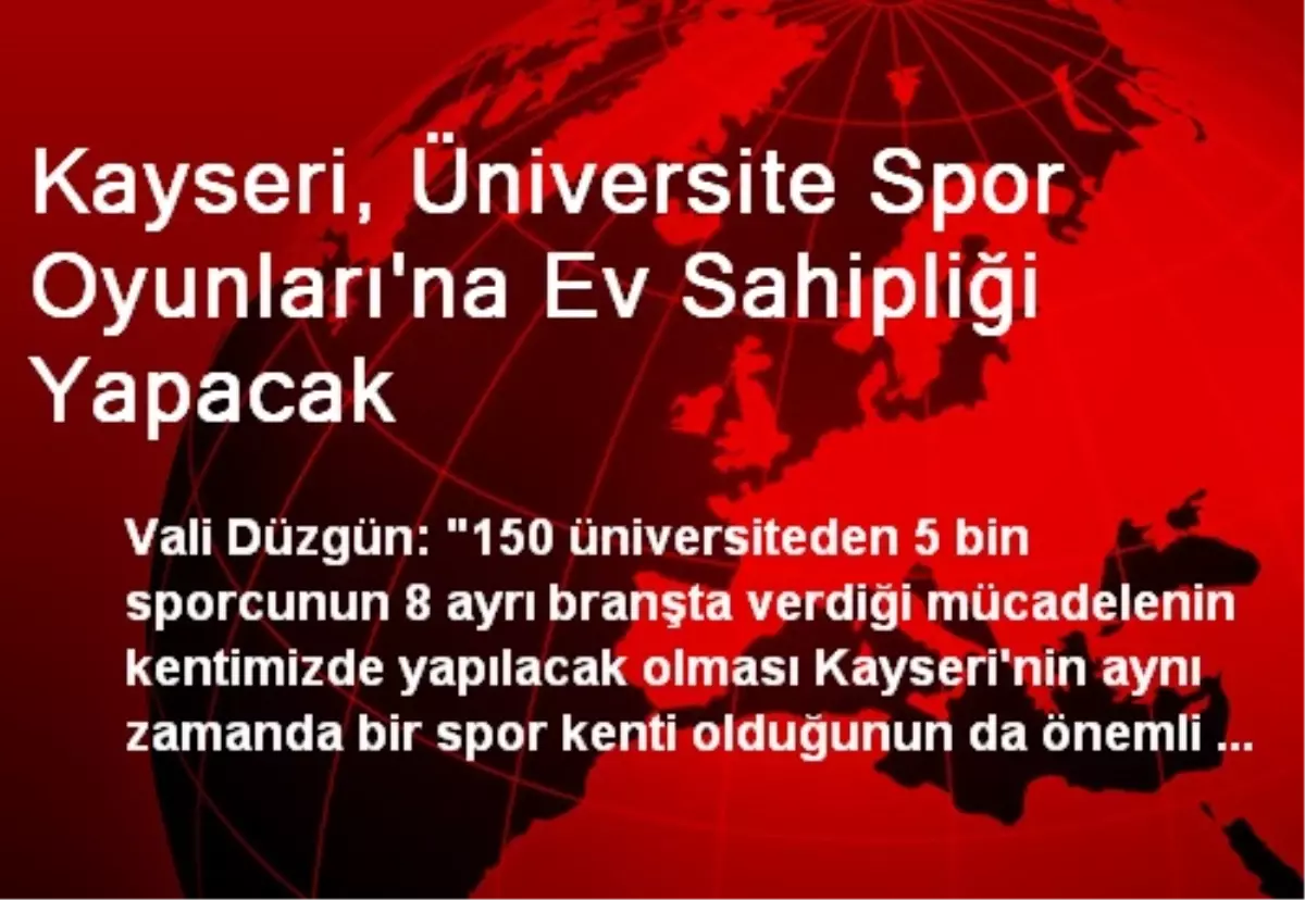 Kayseri, Üniversite Spor Oyunları\'na Ev Sahipliği Yapacak