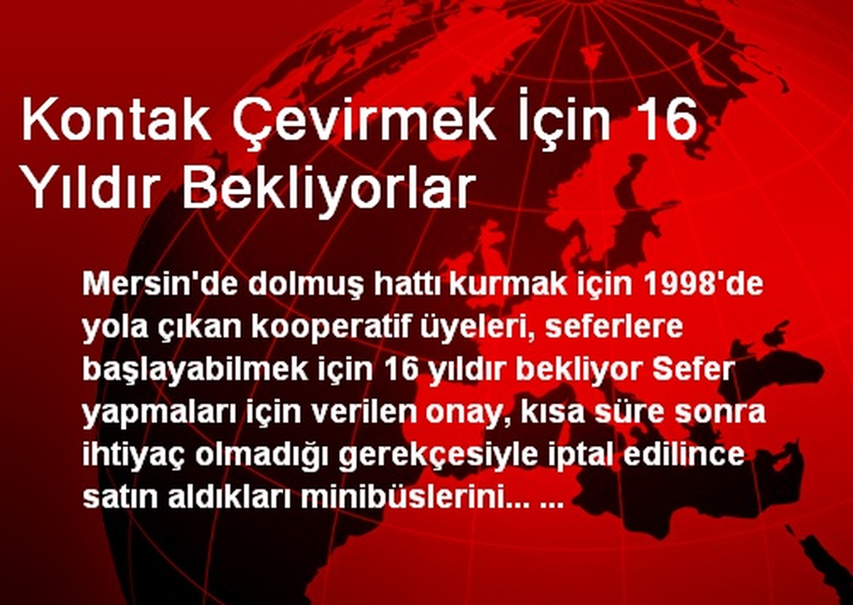 Kontak Çevirmek İçin 16 Yıldır Bekliyorlar