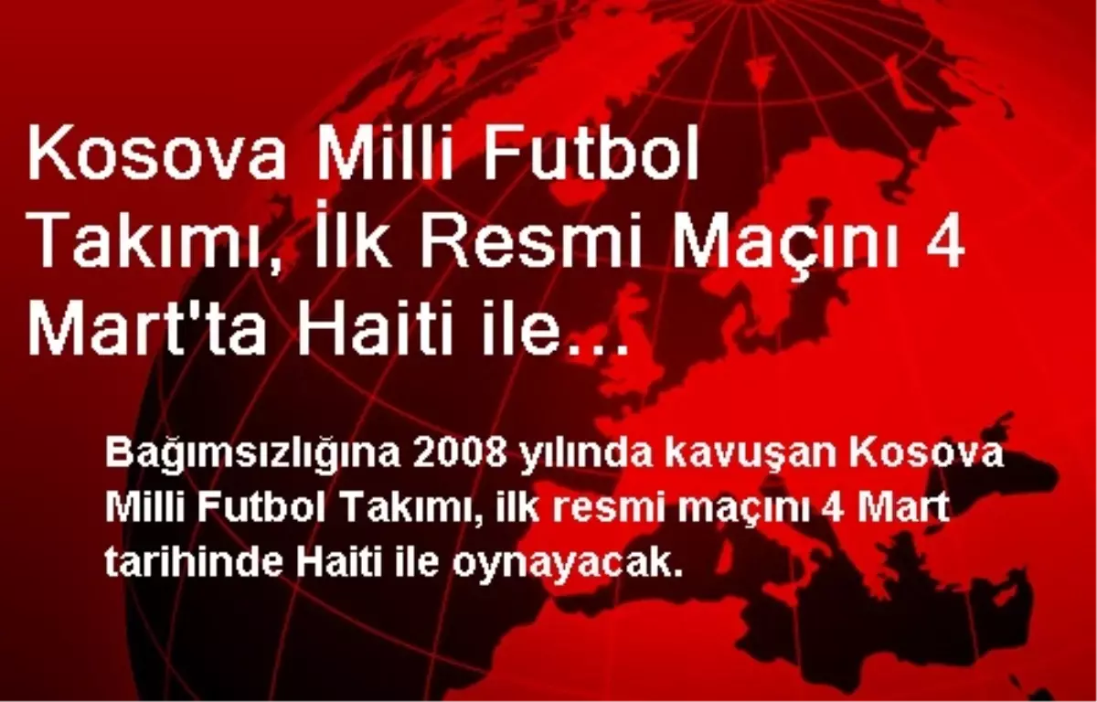 Kosova Milli Futbol Takımı, İlk Resmi Maçını 4 Mart\'ta Haiti ile Oynayacak
