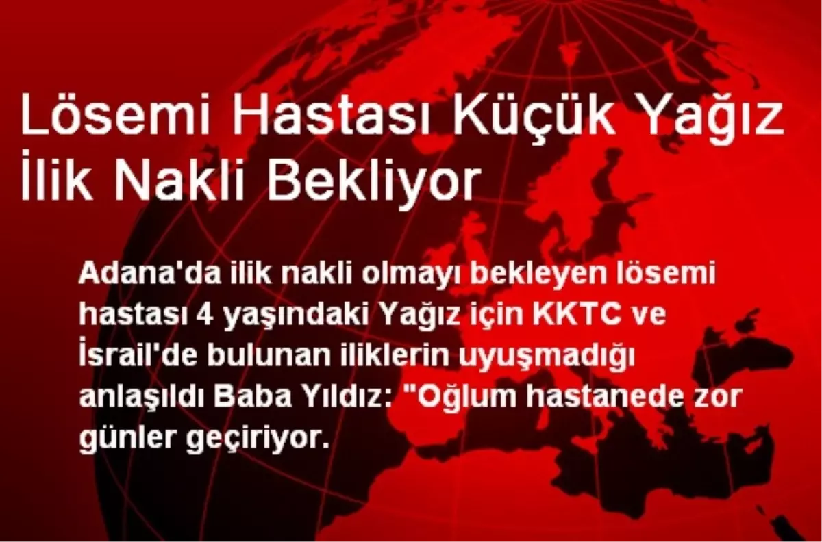 Lösemi Hastası Küçük Yağız İlik Nakli Bekliyor