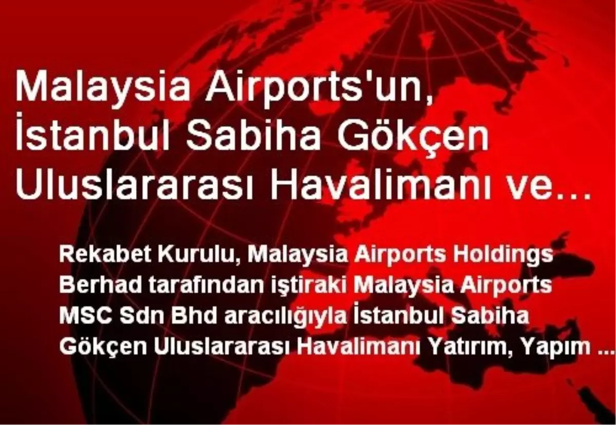 Malaysia Airports\'un, İstanbul Sabiha Gökçen Uluslararası Havalimanı ve Lgm Havalimanı\'nın Yüzde 40...