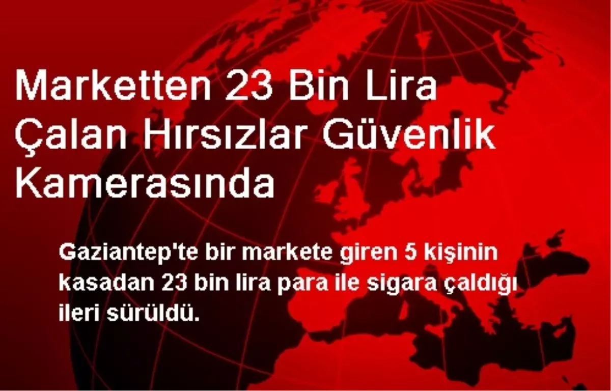 Marketten 23 Bin Lira Çalan Hırsızlar Güvenlik Kamerasında