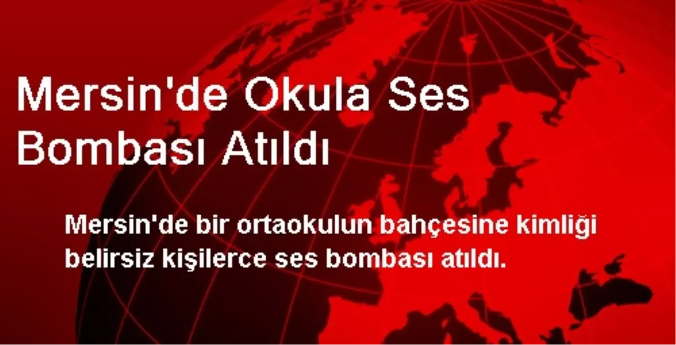 Mersin\'de Okula Ses Bombası Atıldı