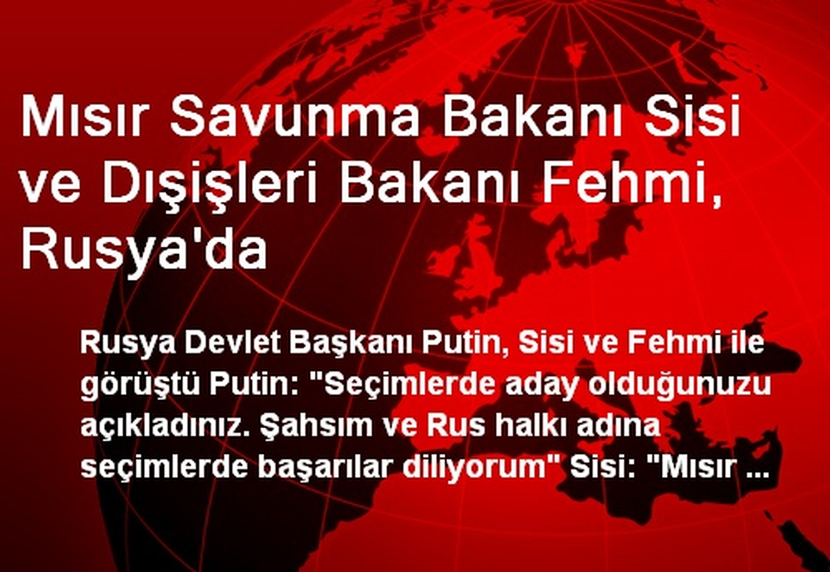 Mısır Savunma Bakanı Sisi ve Dışişleri Bakanı Fehmi, Rusya\'da