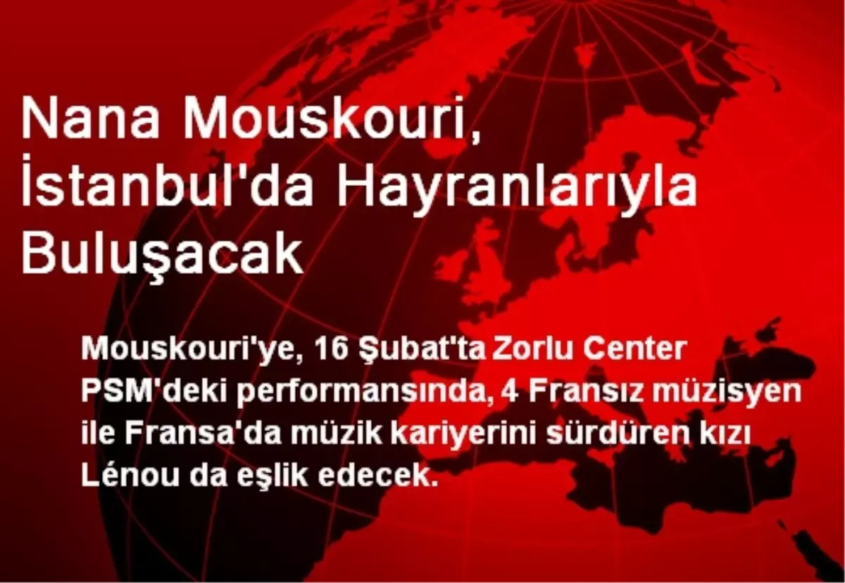 Nana Mouskouri, İstanbul\'da Hayranlarıyla Buluşacak