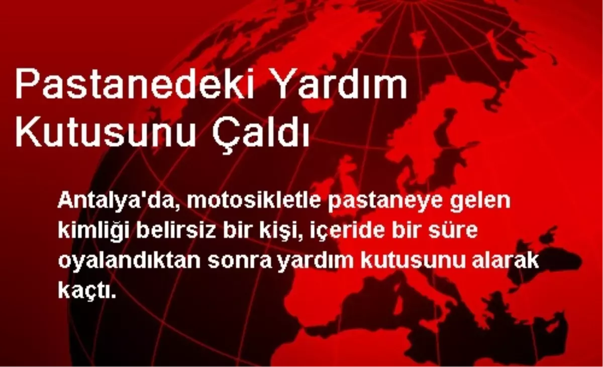 Pastanedeki Yardım Kutusunu Çaldı