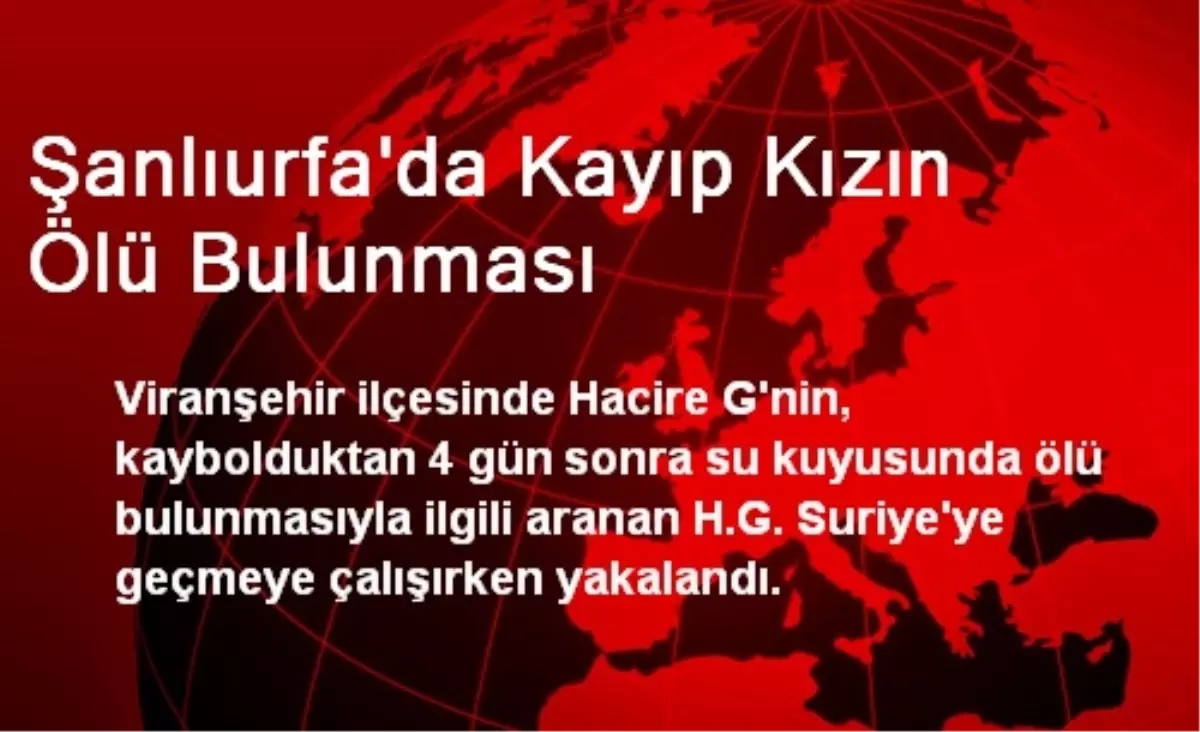 Şanlıurfa\'da Kayıp Kızın Ölü Bulunması