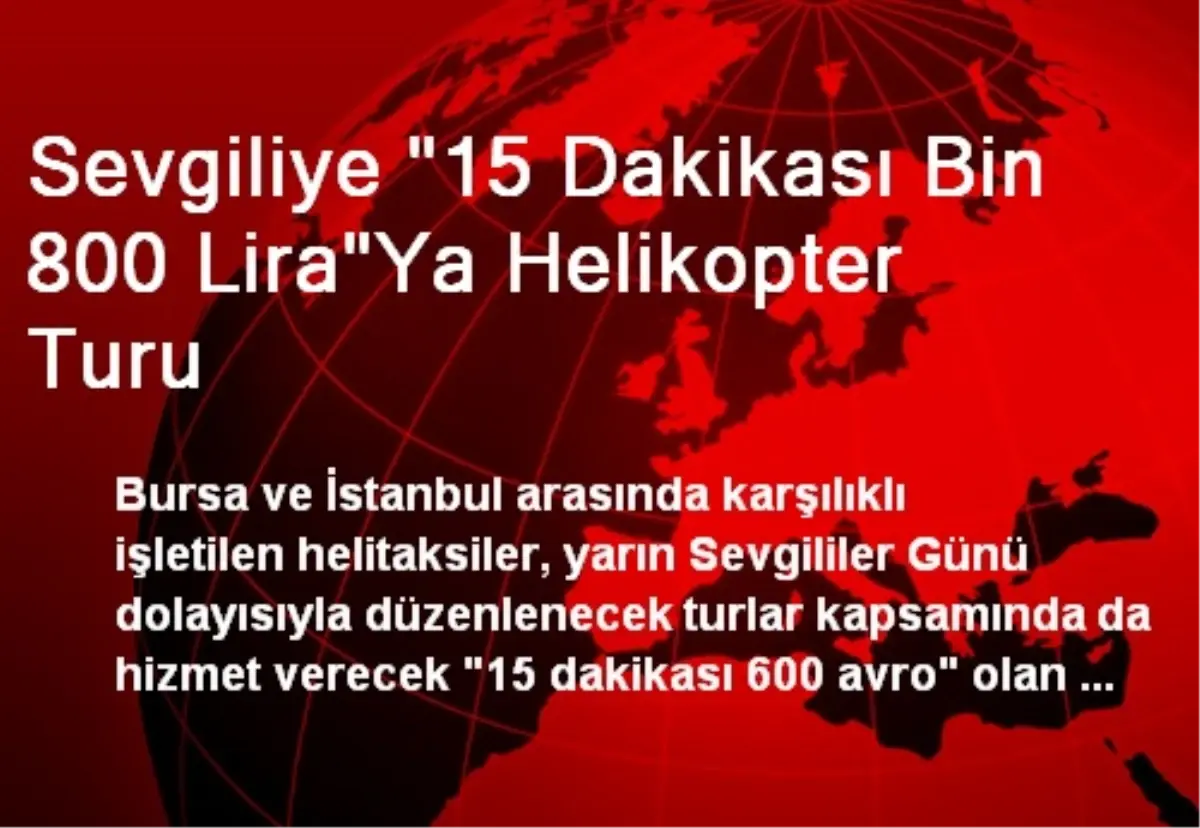 Sevgiliye "15 Dakikası Bin 800 Lira"Ya Helikopter Turu