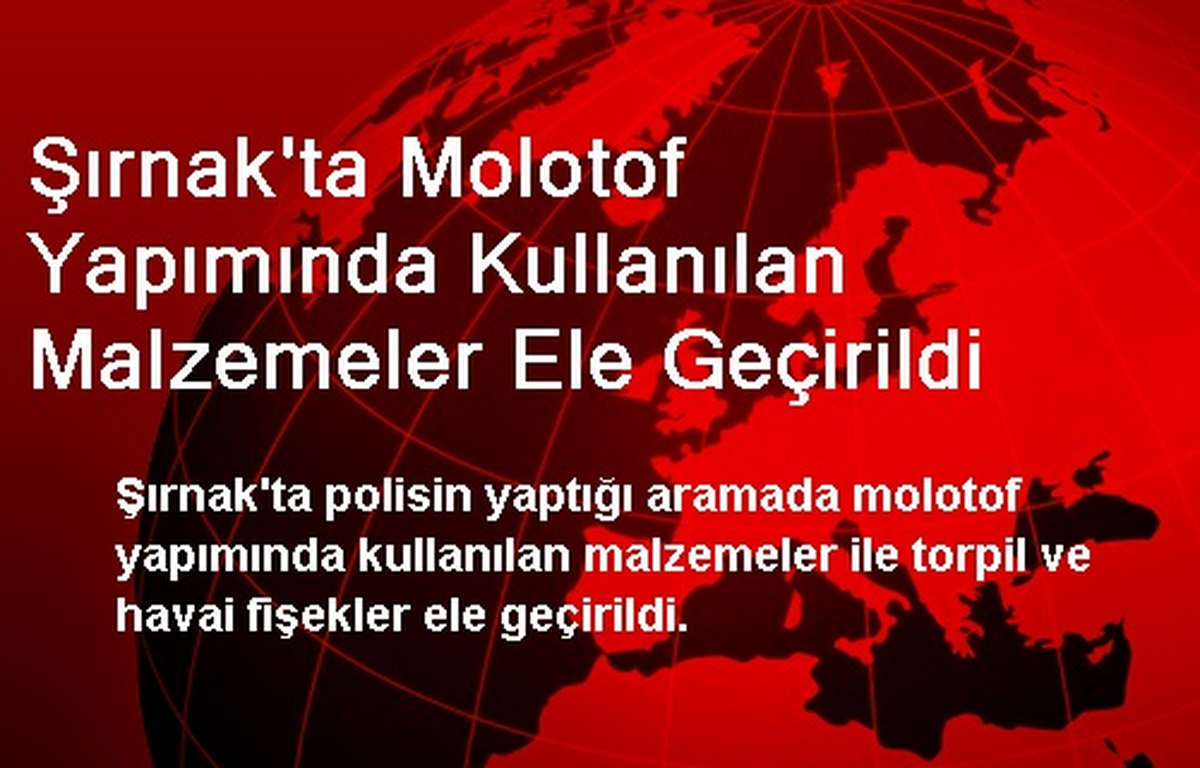 Şırnak\'ta Molotof Yapımında Kullanılan Malzemeler Ele Geçirildi