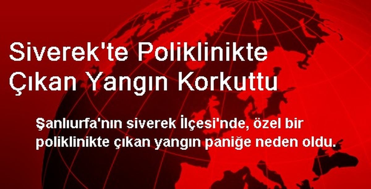 Siverek\'te Poliklinikte Çıkan Yangın Korkuttu