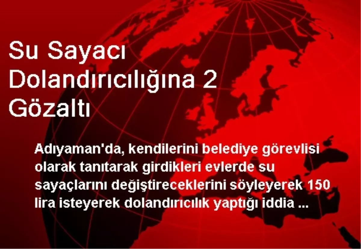 Su Sayacı Dolandırıcılığına 2 Gözaltı