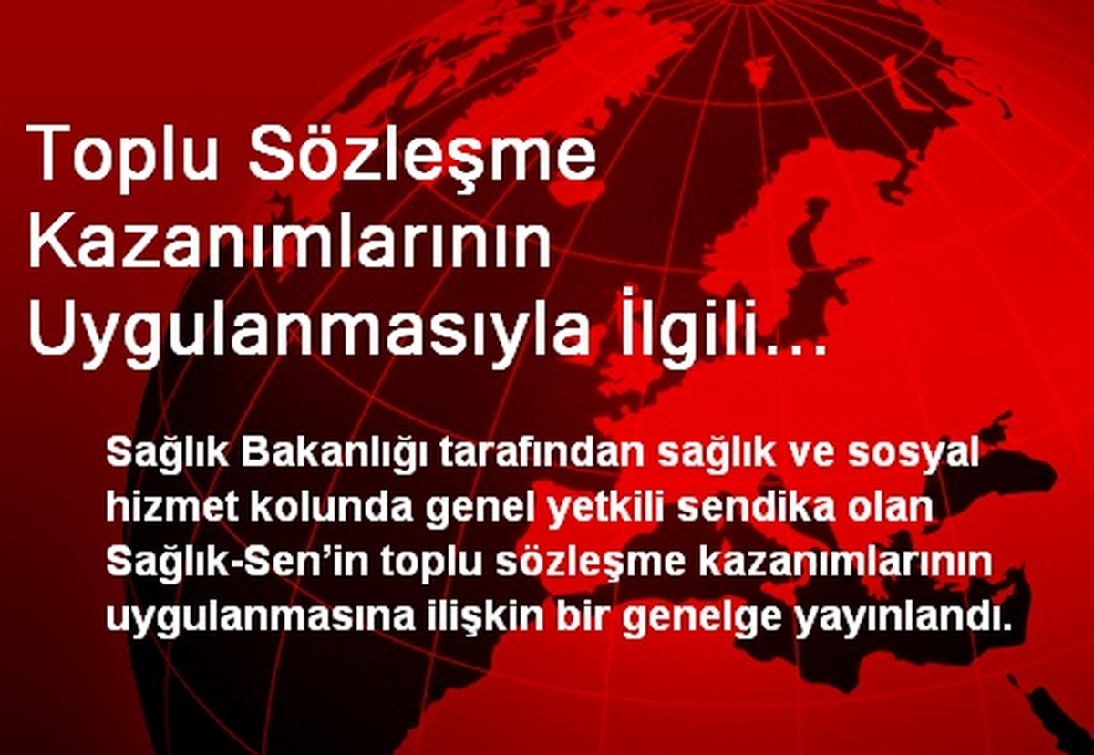 Toplu Sözleşme Kazanımlarının Uygulanmasıyla İlgili Genelge Yayınlandı