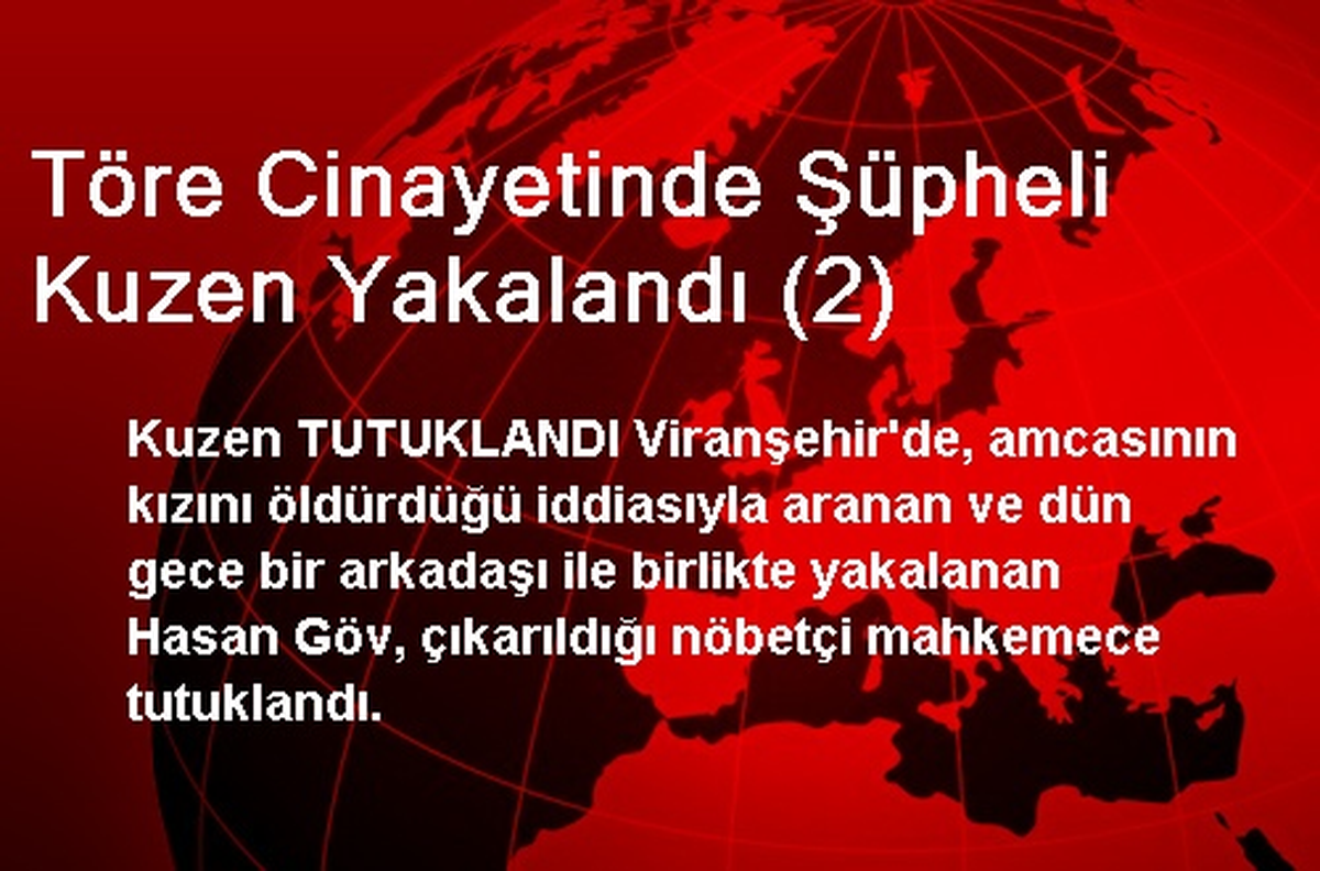 Töre Cinayetinde Şüpheli Kuzen Yakalandı (2)
