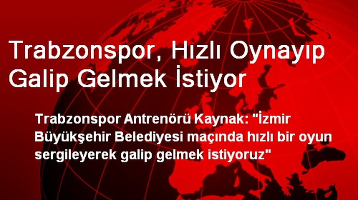 Trabzonspor, Hızlı Oynayıp Galip Gelmek İstiyor